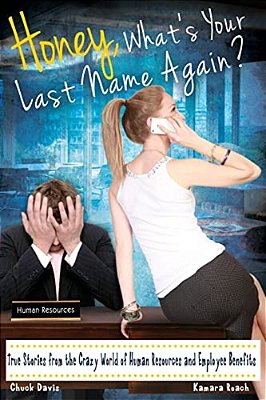 Honey, What's Your Last Name Again?: True Stories From The Crazy World Of Human Resources And Employee Benefits-..