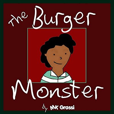 The Burger Monster: A Fun Rhyming Picture Book Perfect For Bedtime And Young Readers-..