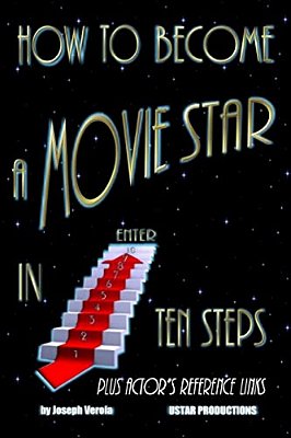 How To Become A Movie Star In Ten Steps - Plus Actor's Reference Links: Be A Star-..