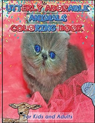 Utterly Adorable Animals: A Coloring Book For Kids & Adults-..