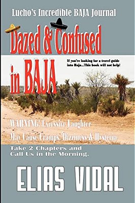 Dazed & Confused In Baja: Lucho's Incredible Baja Hournal-..