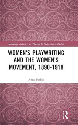 Women's Playwriting And The Women's Movement, 1890-1918-..