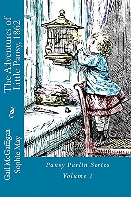 The Adventures Of Little Pansy, 1862: Pansy Parlin Series... My Little Folks Books-..