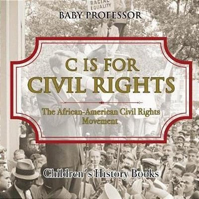 C Is For Civil Rights: The African-American Civil Rights Movement Children's History Books-..