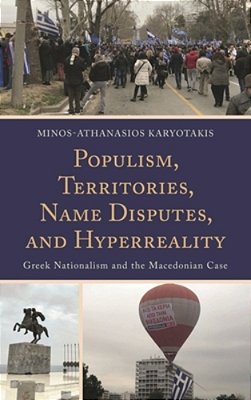 Populism, Territories, Name Disputes, And Hyperreality: Greek Nationalism And The Macedonian Case-..