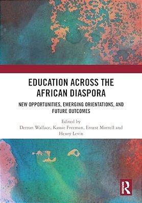 Education Across The African Diaspora: New Opportunities, Emerging Orientations, And Future Outcomes-..