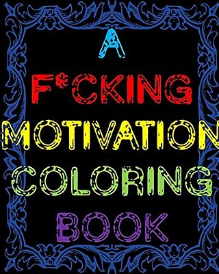 A F*cking Motivation Coloring Book: Curse Word Adult Coloring Book Swear Word Adult Coloring Book-..
