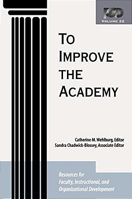 To Improve The Academy: Resources For Faculty, Instructional, And Organizational Development-..