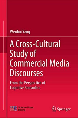 A Cross-Cultural Study Of Commercial Media Discourses: From The Perspective Of Cognitive Semantics-..