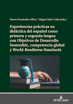 Experiencias Prácticas En Didáctica Del Español Como Primera Y Segunda Lengua Con Objetivos De Desarrollo Sostenible, Competencia Global Y World-Readi-..