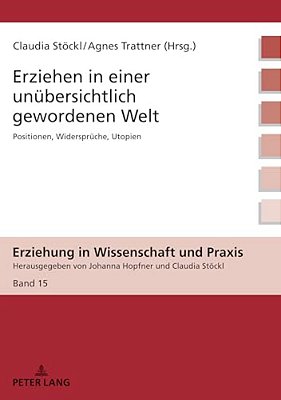 Erziehen In Einer Unuebersichtlich Gewordenen Welt: Positionen, Widersprueche, Utopien-..