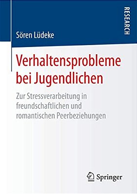 Verhaltensprobleme Bei Jugendlichen: Zur Stressverarbeitung In Freundschaftlichen Und Romantischen Peerbeziehungen-..