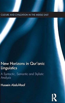 New Horizons In Qur'Anic Linguistics: A Syntactic, Semantic And Stylistic Analysis-..