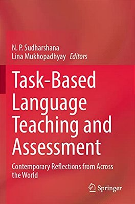 Task-Based Language Teaching And Assessment: Contemporary Reflections From Across The World-..