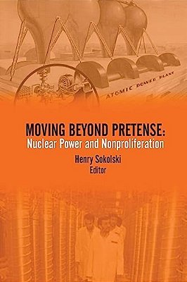 Moving Beyond Pretense: Nuclear Power And Nonproliferation-..