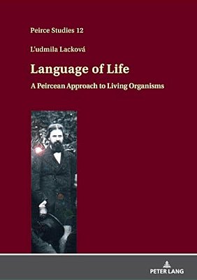 Language Of Life: A Peircean Approach To Living Organisms-..