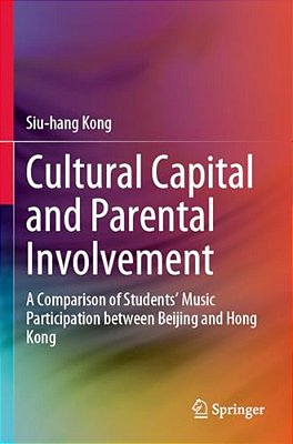 Cultural Capital And Parental Involvement: A Comparison Of Students' Music Participation Between Beijing And Hong Kong-..