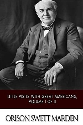 Little Visits With Great Americans, Volume I Of II-..