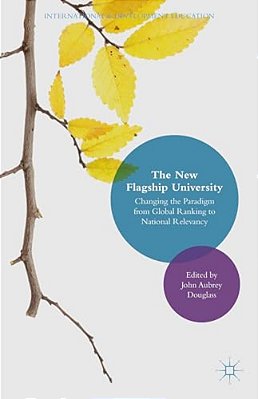 The New Flagship University: Changing The Paradigm From Global Ranking To National Relevancy-..