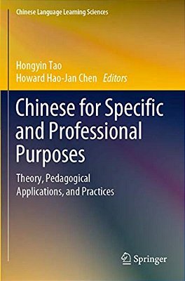 Chinese For Specific And Professional Purposes: Theory, Pedagogical Applications, And Practices-..
