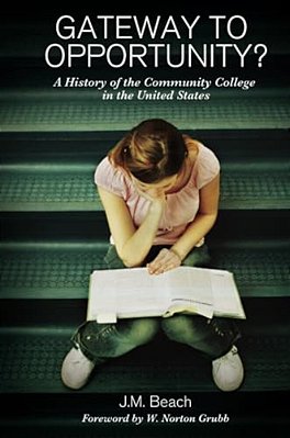 Gateway To Opportunity?: A History Of The Community College In The United States-..