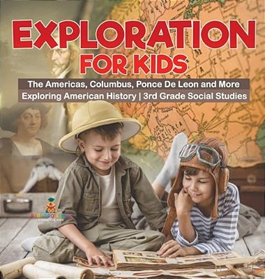 Exploration For Kids - The Americas, Columbus, Ponce De Leon And More Exploring American History 3RD Grade Social Studies-..