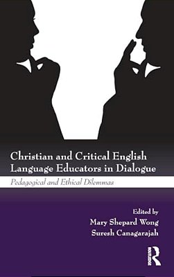 Christian And Critical English Language Educators In Dialogue: Pedagogical And Ethical Dilemmas-..