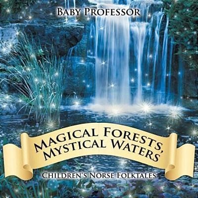 Magical Forests, Mystical Waters Children's Norse Folktales-..