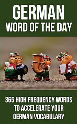 German Word Of The Day: 365 High Frequency Words To Accelerate Your German Vocabulary-..