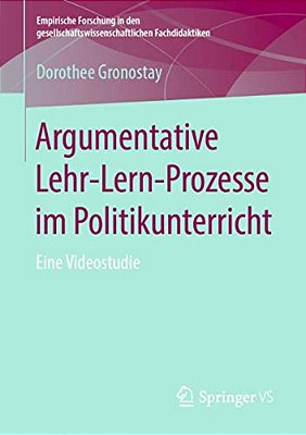 Argumentative Lehr-Lern-prozesse Im Politikunterricht: Eine Videostudie-..
