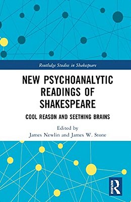 New Psychoanalytic Readings Of Shakespeare: Cool Reason And Seething Brains-..