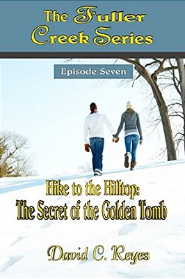 The Fuller Creek Series: Hike To The Hilltop: The Secret Of The Golden Tomb-..
