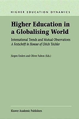 Higher Education In A Globalising World: International Trends And Mutual Observation A Festschrift In Honour Of Ulrich Teichler-..