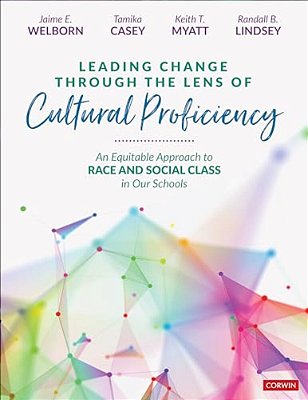 Leading Change Through The Lens Of Cultural Proficiency: An Equitable Approach To Race And Social Class In Our Schools-..