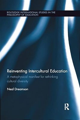 Reinventing Intercultural Education: A Metaphysical Manifest For Rethinking Cultural Diversity-..
