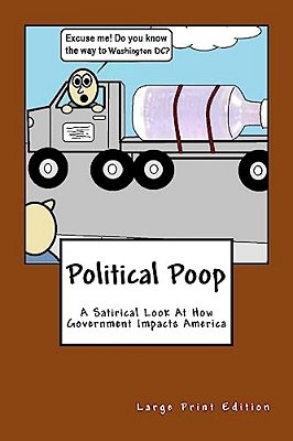 Political Poop (Large Print): A Satirical Look At How Government Impacts America-..