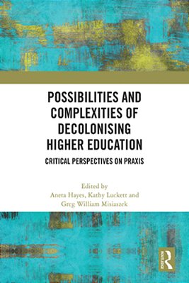 Possibilities And Complexities Of Decolonising Higher Education: Critical Perspectives On Praxis-..
