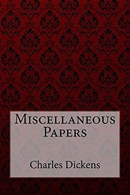 Miscellaneous Papers Charles Dickens-..
