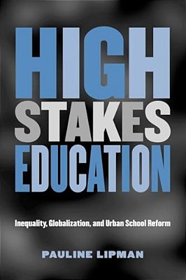 High Stakes Education: Inequality, Globalization, And Urban School Reform-..