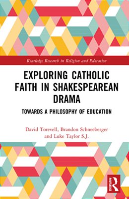 Exploring Catholic Faith In Shakespearean Drama: Towards A Philosophy Of Education-..