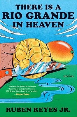 There Is A Rio Grande In Heaven: Stories-..