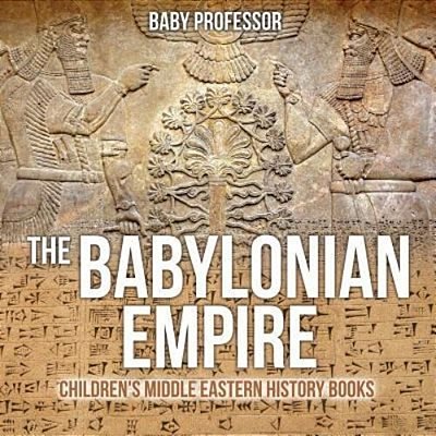 The Babylonian Empire Children's Middle Eastern History Books-..