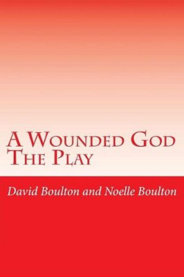 A Wounded God: A Play-..