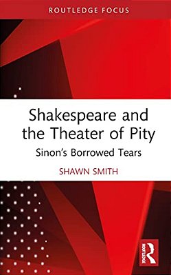Shakespeare And The Theater Of Pity: Sinon's Borrowed Tears-..