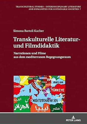 Transkulturelle Literatur- Und Filmdidaktik: Narrationen Und Filme Aus Dem Mediterranen Begegnungsraum-..