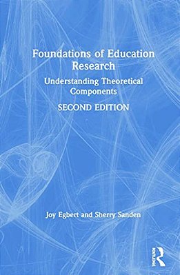 Foundations Of Education Research: Understanding Theoretical Components-..