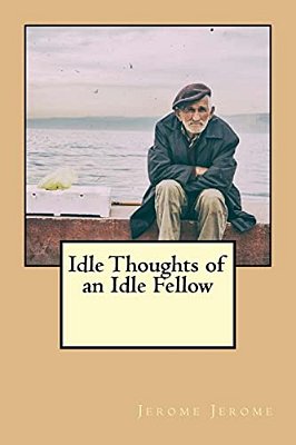 Idle Thoughts Of An Idle Fellow-..