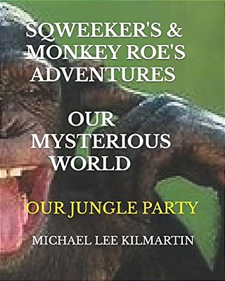 Sqweekers & Monkey Roe Our Adventures: Our Mysterious World-..