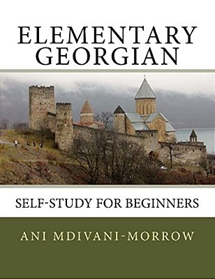 Elementary Georgian: Learn Georgian Easily With This Self Help Book. -..