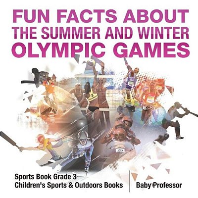 Fun Facts About The Summer And Winter Olympic Games - Sports Book Grade 3 Children's Sports & Outdoors Books-..